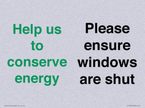 Help us to conserve energy - Please ensure windows are shut